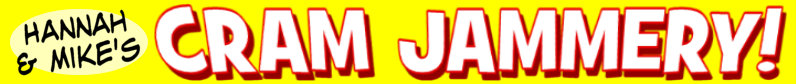 Cram Jammery by Hannah & Mike!